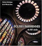 Eglises parisiennes du XXe siècle. Architecture et décor by 