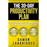 The 30-Day Productivity Plan: Break The 30 Bad Habits That Are Sabotaging Your Time Management - One Day At A Time!