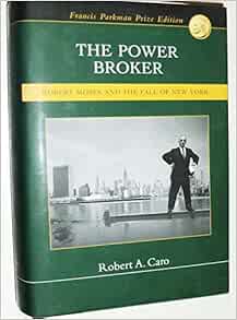 The Power Broker: Robert Moses and The Fall of New York ...