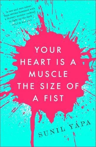 Your Heart is a Muscle the Size of a Fist by Sunil Yapa (2016-02-04)