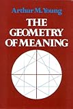 The Geometry of Meaning, Young, Arthur M., 0960985050