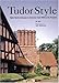 Tudor Style: Tudor Revival Houses in America from 1890 to the Present by 