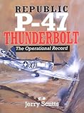 Republic P-47 Thunderbolt - The Operational Record, Scutts, Jerry, 0760305781