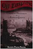Oil Empire: Visions of Prosperity in Austrian Galicia (Harvard Historical Studies)