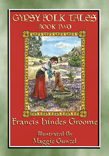 GYPSY FOLK TALES - BOOK TWO - 39 illustrated Gypsy tales: 39 illustrated Gypsy children's stories from Transylvania, Slovakia, Moravia, Bohemia, Poland, England, Wales and Scotland