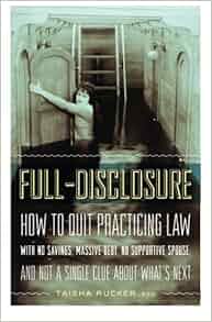 Full Disclosure How To Quit Practicing Law With No Savings Massive Debt No Supportive Spouse