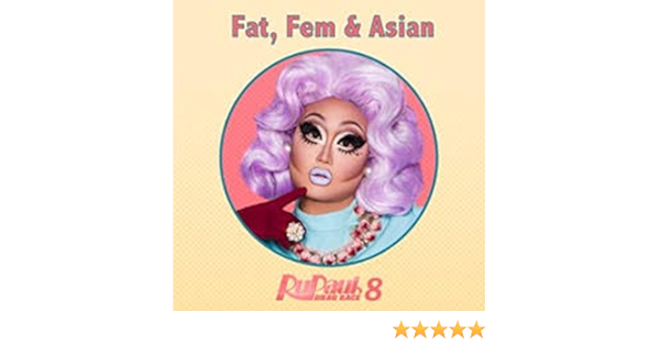 Fat Fem Asian From Rupaul S Drag Race 8 By Lucian Piane On Amazon Music Amazon Com fat fem asian from rupaul s drag