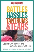 Battles, Hassles, Tantrums Tears: Coping with Conflict and Creating a Peaceful Home (Good Housekeeping Parent Guides)