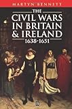 Front cover for the book The Civil Wars in Britain and Ireland: 1638-1651 by Martyn Bennett