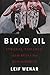 Blood Oil: Tyrants, Violence, and the Rules that Run the World