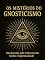Livro Gnosticismo: O Conhecimento Oculto e os Mistérios da Antiguidade: Uma jornada pelas origens, crenças, textos e impacto do gnosticismo na história e na fé cristã