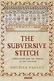 The Subversive Stitch: Embroidery and the Making of the Feminine