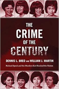 The Crime of the Century: Richard Speck and the Murders That Shocked a Nation, by Dennis L. Breo William J. Martin The Crime of the Century: Richard Speck and the Murders That Shocked a Nation, by Dennis L. Breo William J. Martin