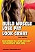 Build Muscle, Lose Fat, Look Great 2nd Ed by Stuart McRobert, author