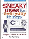 Sneaky Uses for Everyday Things, Gadgets, Gizmos and Gimmicks by 