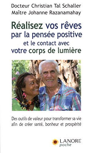 Réalisez vos rêves par la pensée positive : Des outils de valeur pour transformer sa vie afin de by Christian Tal Schaller, Johanne Razanamahay