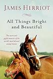 All Things Bright and Beautiful: The Warm and Joyful Memoirs of the World's Most Beloved Animal Doct by 
