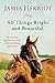 All Things Bright and Beautiful: The Warm and Joyful Memoirs of the World's Most Beloved Animal Doct by 