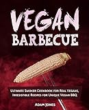Vegan Barbecue: Ultimate Smoker Cookbook for Real