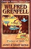 Wilfred Grenfell: Fisher of Men (Christian Heroes: Then & Now) by 