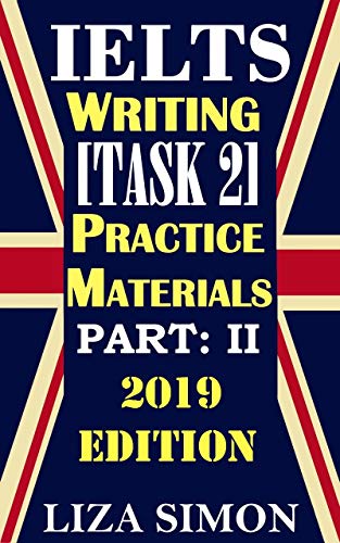 E.b.o.o.k IELTS Writing [Task 2] Practice Materials, Part: 2: 2019 Updated Edition (IELTS Writing Books by Liz D.O.C