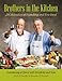 Brothers in the Kitchen: A Celebration of Friendship and Fine Food by