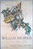 William Morris: A Life for Our Time by Fiona Maccarthy