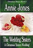 The Wedding Sisters: A Christmas Wedding at Last! (The Christmas Sisters for All Seasons Book 3)