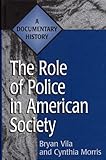 The Role of Police in American Society: A Documentary History (Primary Documents in American History and Contemporary Issues)