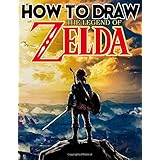 How To Draw The Legend Of Zelda: Learn To Draw The Legend Of Zelda With 24 Characters 101 Pages And Step-by-Step Drawings
