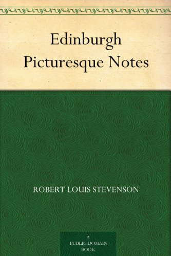 Edinburgh Picturesque Notes by Robert Louis Stevenson