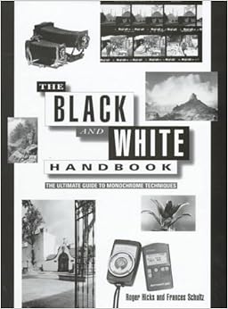 The Black and White Handbook: The Ultimate Guide to Monochrome Techniques, by Roger Hicks The Black and White Handbook: The Ultimate Guide to Monochrome Techniques, by Roger Hicks
