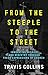 From the Steeple to the Street: Innovating Mission and Ministry Through Fresh Expressions of Church by Travis Collins