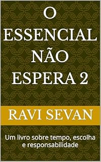 Livro O Essencial Não Espera 2: Um livro sobre tempo, escolha e responsabilidade