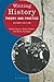 Writing History: Theory and Practice by Heiko Feldner, Kevin Passmore