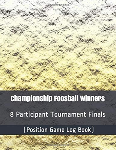 Championship Foosball Winners - 8 Participant Tournament Finals - (Position Game Log Book)