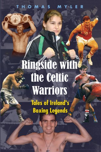 Ringside With the Celtic Warriors: Tales of Ireland's Boxing Legends