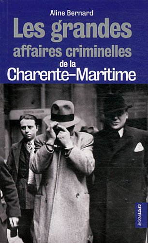 Les  grandes affaires criminelles de la Charente-Maritime