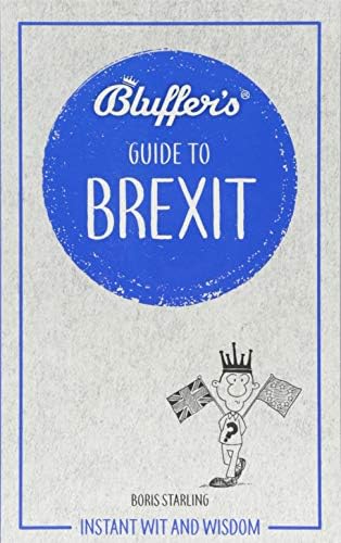 Bluffer's Guide To Brexit: Instant wit and wisdom (Bluffer's Guides)