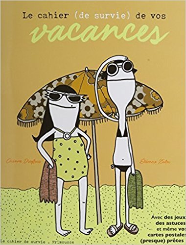 LE  CAHIER (DE SURVIE) DE VOS VACANCES
