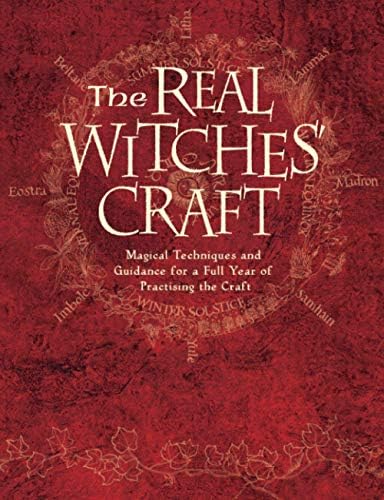 The Real Witches’ Craft: Magical Techniques and Guidance for a Full Year of Practising the Craft