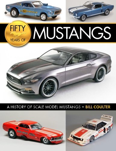 Fifty Years of Mustangs: A History of Scale Model Mustangs by Bill Coulter, Harry Pristovnik
