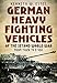 German Heavy Fighting Vehicles of the Second World War: From Tiger to E-100 by 