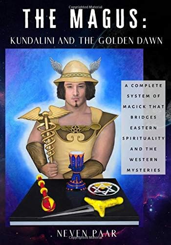 The Magus: Kundalini and the Golden Dawn: A Complete System of Magick That Bridges Eastern Spirituality and the Western Mysteries