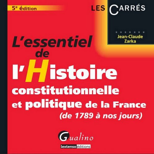 L' essentiel de l'histoire constitutionnelle et politique de la France