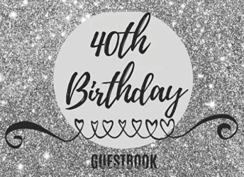 40th Birthday Guestbook: Registry Memory Keepsake - Signature Registration Guest Book - Kids, Teens, Men & Women