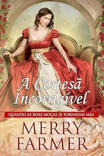 Livro A Cortesã Incorrigível (Quando as Boas Moças se Tornavam Más Livro 2)