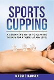 Sports Cupping: A Beginner's Guide to Cupping Therapy for Athletes at Any Level