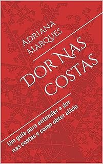 Livro Dor Nas Costas: Um guia para entender a dor nas costas e como obter alívio