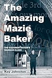 The Amazing Mazie Baker: The Story of a Squamish Nation's Warrior Elder by 